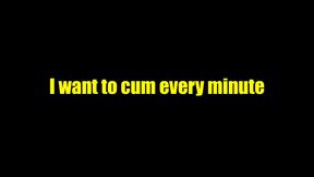 I want to cum all the time