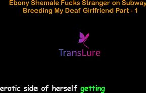 English Audio Sex Story - Ebony Shemale Fucks Stranger on Subway - Breeding My Deaf Girlfriend - 1