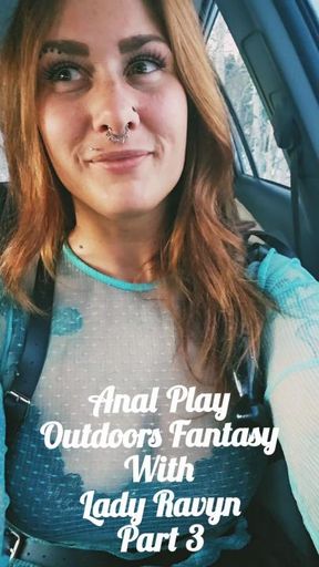 Anal Play Outdoors Fantasy With Lady Ravyn Part 3.