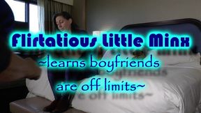 Flirtatious Little Minx ~ learns boyfriends are off limits ~ MOV