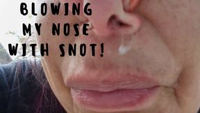BLOWING MY NOSE WITH SNOT!