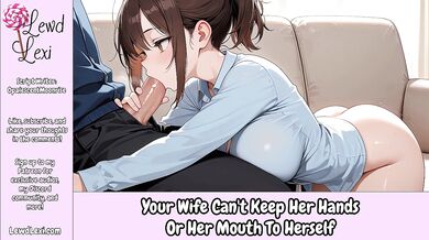 Your Wife Can't Keep Her Hands Or Her Mouth To Herself [Erotic Audio Roleplay]
