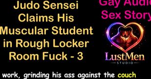 Gay Audio Sex Story - Judo Sensei Claims His Muscular Student in Rough Locker Room Fuck - Part 3