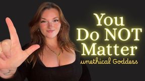 You Don't Matter - Unethical Findom TPE Homewreck Homewrecker Goddess Worship Verbal Humiliation Degradation Manipulation Manipulatrix Mind Fuck Captivate Mesmerize Loser copy 2