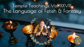 Temple Teachings Vol XXVIII: The Language of Fetish and Fantasy