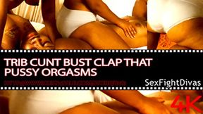 Trib Cunt Bust Clap That Pussy Orgasms 4K