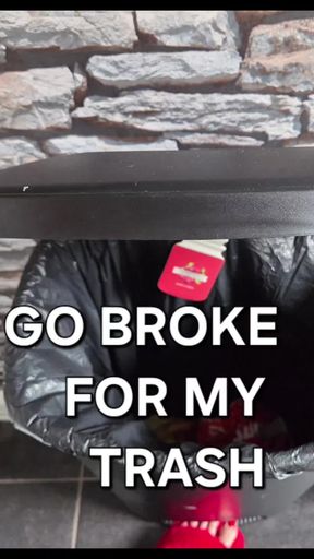 Go broke for my trash