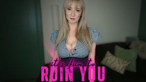 It's fun to ruin you