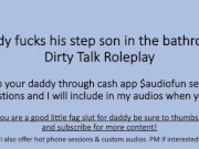 Daddy Fuckes His Step Son in the bathroom after his shower. (Verbal Dirty Talk Roleplay)