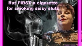 But FIRST a cigarette - for smoking sissy sluts