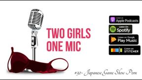 #30- Japanese Game Show Porn (Two Girls One Mic: The Porncast)