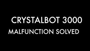 Can Crystalbot and the other 3000 series fembots malfunctions solved?