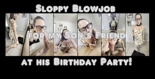 Giving out Blowjobs at my step-SON's Birthday Party