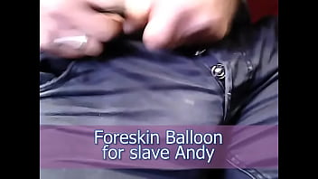 Foreskin balloon for Andy