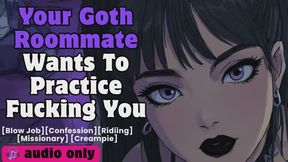 Your Goth Roommate Wants To Practice Fucking You Before She Goes On A Date Tonight! [F4M] [FSub] [Goth Type] [Black Lipstick] [Blowjob] [Makeout Session] [Deepthroating] [Bent Over the Counter] [Spanking] [Creampie] [Roommates to ???] [Situationship]