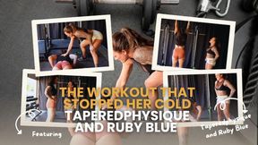 The Workout That Stopped Her Cold- Taperedphysique and Ruby Blue