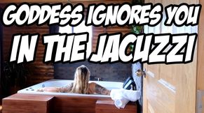Goddess Ignores You In The Jacuzzi