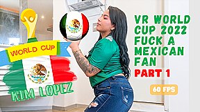 Kim Lopez - Vr World Cup 2022 Fuck A Mexican Fan Part 1