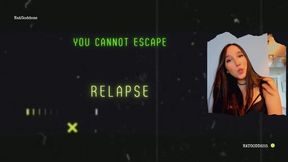 You cannot escape, only relapse