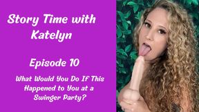 Story Time with Katelyn 
Episode 10:  What would you do if this happened to you at a swingers party?