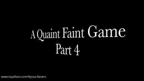 A QUAINT FAINT GAME - PART 4