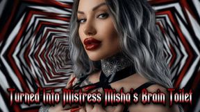 Turned Into Mistress Misha’s Brain Toilet