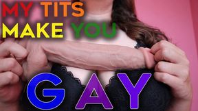 My Tits Made You Gay