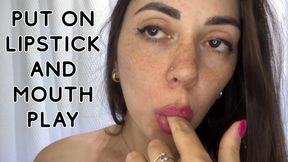 Putting on lipstick and playing with my mouth - biting, licking and kissing