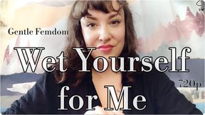 Wet Yourself for Me