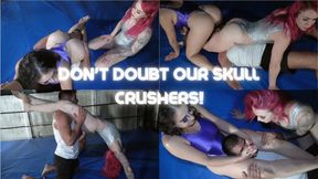 Don’t Doubt Our Skull Crushers