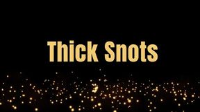 Thick Snots *mp4*