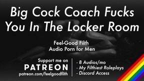 Ravaged Rock Hard by Your Gigantic Jizz-Shotgun Coach in the Locker Guest Room [Erotic Audio for Guys, Messy Talk]