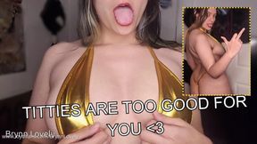 Titties Are Too Good For You