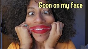 Goon on my face