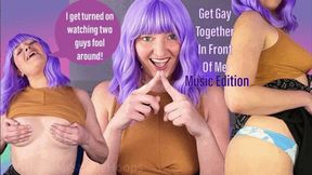 Get Gay Together in Front of Me Music Edition - Have to give friend a blow job to get two girls to hook up in front of you - Make Me Bi Bisexual Encouragement Femdom POV with Mistress Mystique - MP4