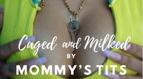 Caged and Milked by Mommy’s Tits