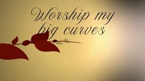 Worship my big curves