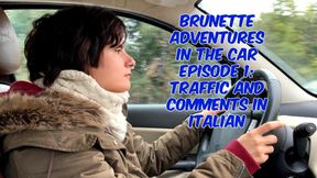 brunette adventures in the car
episode 1: traffic and comments in Italian