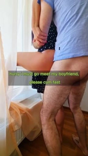 "please cum fast because i must go meet my boyfriend"