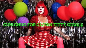 Cum Chug for Clown Titty Jiggle & Giggle (mov)