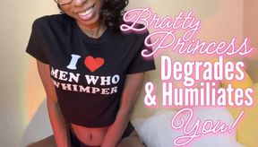 Bratty Princess Degrades & Humiliates You!