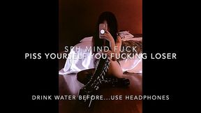 piss yourself you fucking loser- sph mind fuck