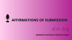 Affirmations of Submission : Morning Routine Of Devastation