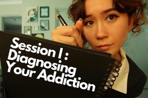 Session 1: Diagnosing Your Addiction