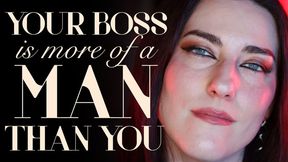 Your Boss is More of a Man than You