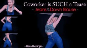 Coworker is SUCH a Tease Jeans and Down Blouse - wmv