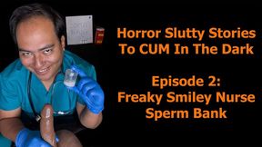 Horror Slutty Stories To CUM In The Dark Episode 2: Freaky Smiley Nurse Sperm Bank