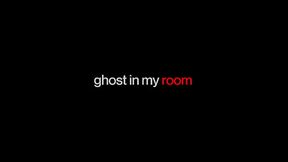 SHESEDUCEDME Ghost In My Room
