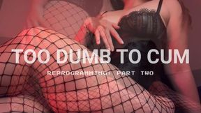 Too Dumb To Cum Reprogramming: Part Two