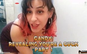 Candy: Revealing You&#039;re a Cuck - Part 1